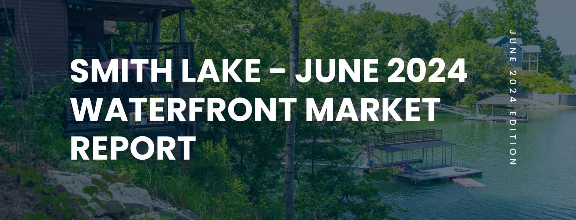 Smith Lake Waterfront Market Report June 2024