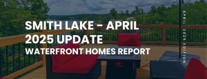 Smith Lake Waterfront Homes Market Update - April 2025
